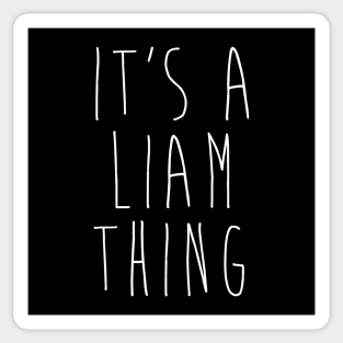 IT'S A LIAM THING Funny Birthday Men Name Gift Idea Sticker